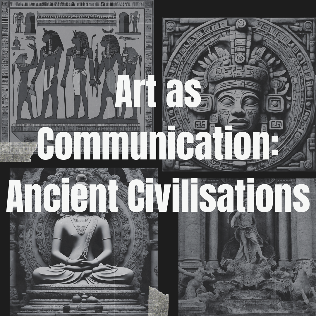 Art as a means to Communicate: The Art of Ancient Civilisations