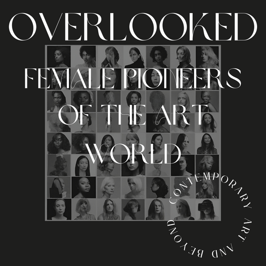 Overlooked: Female Pioneers of the Art World - Contemporary Art and Beyond