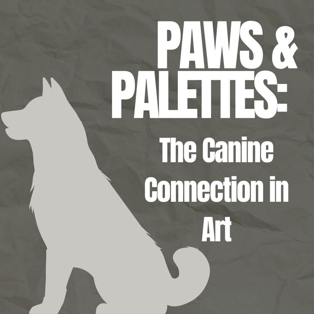 Paws & Palettes: The Canine Connection in Art